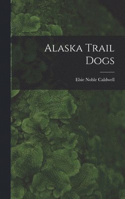 bokomslag Alaska Trail Dogs