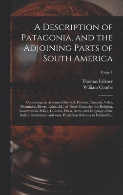 Thomas 1707-1784 Falkner, William 1742-1823 Combe - Description of Patagonia, and the Adjoining Parts of South America, Inbunden