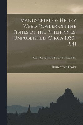 Manuscript of Henry Weed Fowler on the Fishes of the Philippines, Unpublished, Circa 1930-1941; Order Cataphracti, Family Bembradidae 1