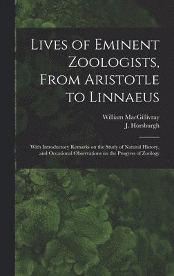 Lives of Eminent Zoologists, From Aristotle to Linnaeus 1