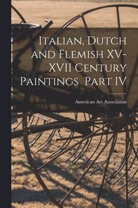 bokomslag Italian, Dutch and Flemish XV-XVII Century Paintings Part IV