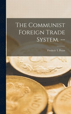 bokomslag The Communist Foreign Trade System. --