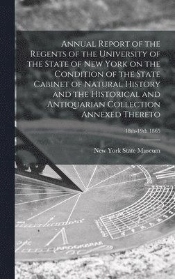 Annual Report of the Regents of the University of the State of New York on the Condition of the State Cabinet of Natural History and the Historical and Antiquarian Collection Annexed Thereto; 1