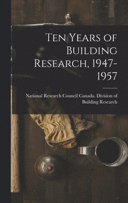 Ten Years of Building Research, 1947-1957 1