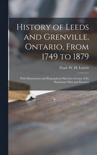 bokomslag History of Leeds and Grenville, Ontario, From 1749 to 1879 [microform]