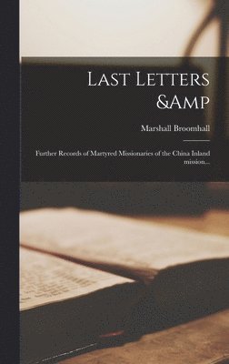 Last Letters & Further Records of Martyred Missionaries of the China Inland Mission... 1