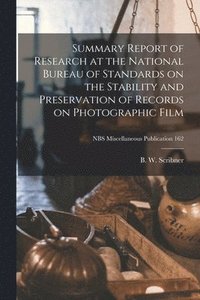 bokomslag Summary Report of Research at the National Bureau of Standards on the Stability and Preservation of Records on Photographic Film; NBS Miscellaneous Pu