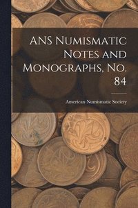 bokomslag ANS Numismatic Notes and Monographs, No. 84