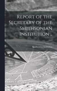 bokomslag Report of the Secretary of the Smithsonian Institution ..; 1923