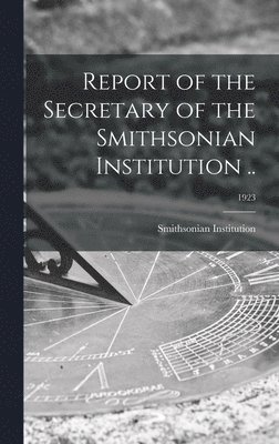 Report of the Secretary of the Smithsonian Institution ..; 1923 1