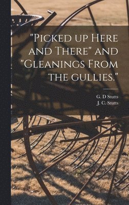 bokomslag "Picked up Here and There" and "Gleanings From the Gullies."