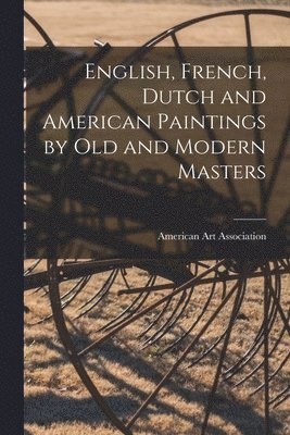 English, French, Dutch and American Paintings by Old and Modern Masters 1
