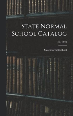 bokomslag State Normal School Catalog; 1937-1938