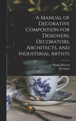 bokomslag A Manual of Decorative Compostion for Designers, Decorators, Architects, and Industsrial Artists