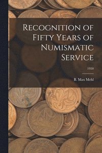 bokomslag Recognition of Fifty Years of Numismatic Service; 1950