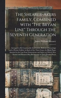 bokomslag The Shearer-Akers Family, Combined With &quot;The Bryan Line&quot; Through the Seventh Generation; Arranged to Be Continuable Indefinitely, Both as a Genealogy and a Picture Gallery in Each of the