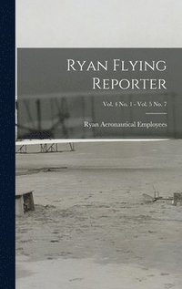 bokomslag Ryan Flying Reporter; Vol. 4 No. 1 - Vol. 5 No. 7