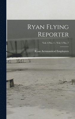 Ryan Flying Reporter; Vol. 4 No. 1 - Vol. 5 No. 7, Inbunden