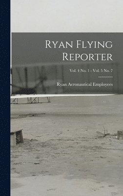 Ryan Flying Reporter; Vol. 4 No. 1 - Vol. 5 No. 7 1