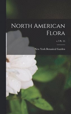 North American Flora; v.7 pt. 15 1