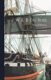 bokomslag W. E. B. Du Bois; a Study in Minority Group Leadership