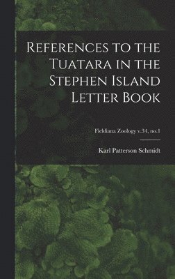 Karl Patterson 1890-1957 Schmidt, Karl Patterson Schmidt - References to the Tuatara in the Stephen Island Letter Book; Fieldiana Zoology v.34, no.1, Inbunden
