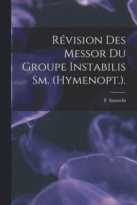 Révision Des Messor Du Groupe Instabilis Sm. (Hymenopt.). 1