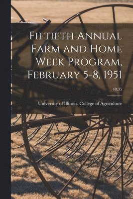 Fiftieth Annual Farm and Home Week Program, February 5-8, 1951; 48: 35, Häftad