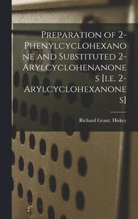 bokomslag Preparation of 2-phenylcyclohexanone and Substituted 2-arylcyclohenanones [i.e. 2-arylcyclohexanones]