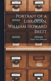 bokomslag Portrait of a Librarian, William Howard Brett
