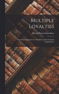 bokomslag Multiple Loyalties: Theoretical Approach to a Problem in International Organization