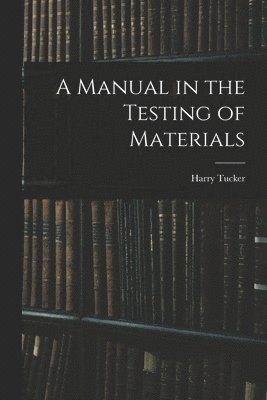 bokomslag A Manual in the Testing of Materials