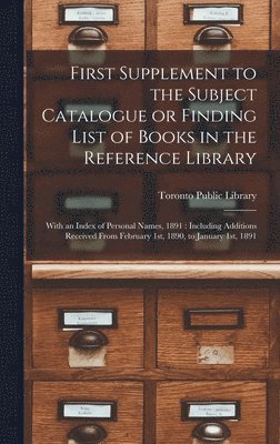 First Supplement to the Subject Catalogue or Finding List of Books in the Reference Library [microform] 1