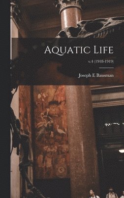 bokomslag Aquatic Life; v.4 (1918-1919)