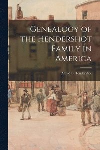 bokomslag Genealogy of the Hendershot Family in America