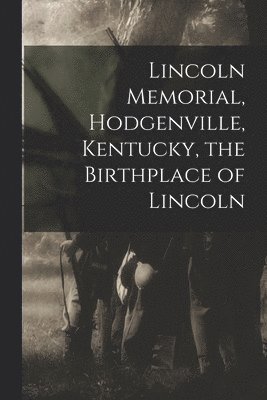 Lincoln Memorial, Hodgenville, Kentucky, the Birthplace of Lincoln 1