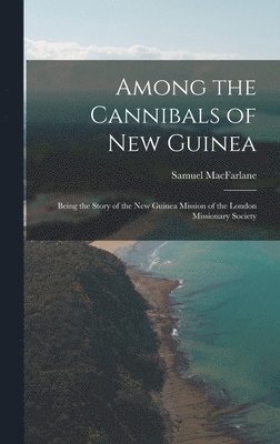 bokomslag Among the Cannibals of New Guinea