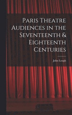 Paris Theatre Audiences in the Seventeenth & Eighteenth Centuries 1