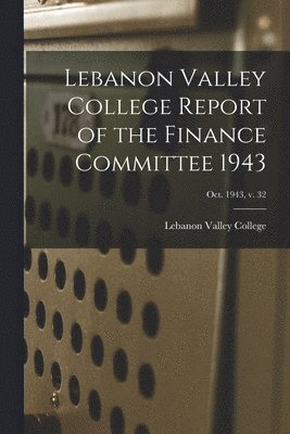 Lebanon Valley College Report of the Finance Committee 1943; Oct. 1943, v. 32 1