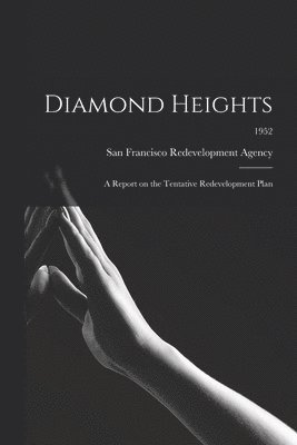 Diamond Heights: a Report on the Tentative Redevelopment Plan; 1952 1