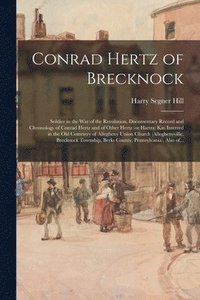 bokomslag Conrad Hertz of Brecknock: Soldier in the War of the Revolution, Documentary Record and Chronology of Conrad Hertz and of Other Hertz (or Hartrz)