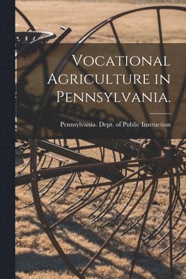 Vocational Agriculture in Pennsylvania. [microform] 1
