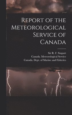 bokomslag Report of the Meteorological Service of Canada [microform]