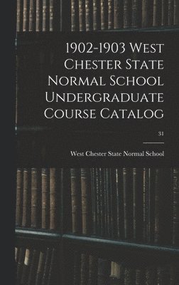 bokomslag 1902-1903 West Chester State Normal School Undergraduate Course Catalog; 31