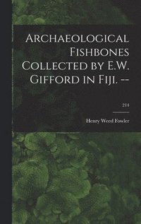 bokomslag Archaeological Fishbones Collected by E.W. Gifford in Fiji. --; 214
