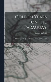 bokomslag Golden Years on the Paraguay; a History of the Jesuit Missions From 1600 to 1767