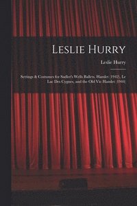 bokomslag Leslie Hurry: Settings & Costumes for Sadler's Wells Ballets. Hamlet (1942), Le Lac Des Cygnes, and the Old Vic Hamlet (1944)