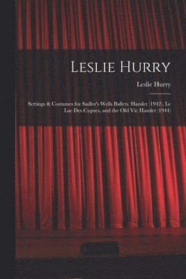 Leslie Hurry: Settings & Costumes for Sadler's Wells Ballets. Hamlet (1942), Le Lac Des Cygnes, and the Old Vic Hamlet (1944) 1