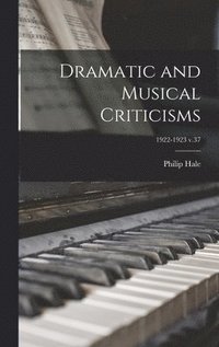 bokomslag Dramatic and Musical Criticisms; 1922-1923 v.37