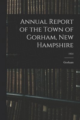 bokomslag Annual Report of the Town of Gorham, New Hampshire; 1954